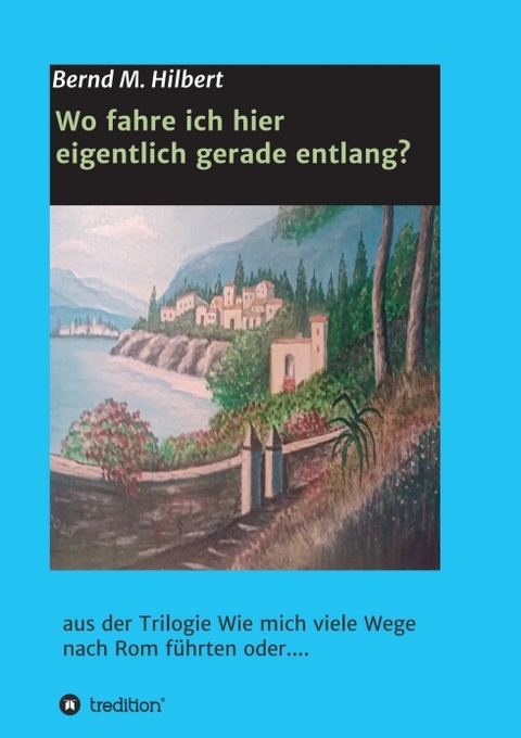 Wo fahre ich hier eigentlich gerade entlang? - Bernd Hilbert