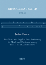 Die Musik der Engel in ihrer Bedeutung f&uuml;r Musik und Musikanschauung des 13. bis 16. Jahrhunderts - Janine Droese