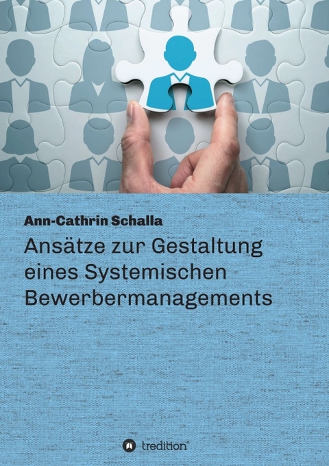 Ans&auml;tze zur Gestaltung eines Systemischen Bewerbermanagements - Ann-Cathrin Schalla