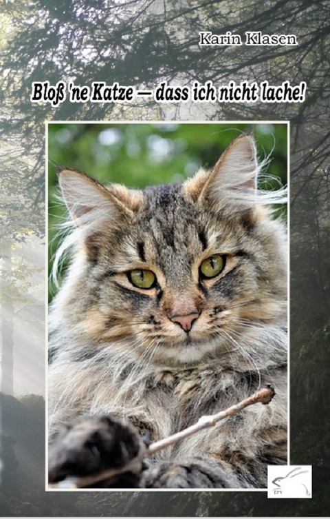 Blo&szlig; 'ne Katze - dass ich nicht lache! - Karin Klasen