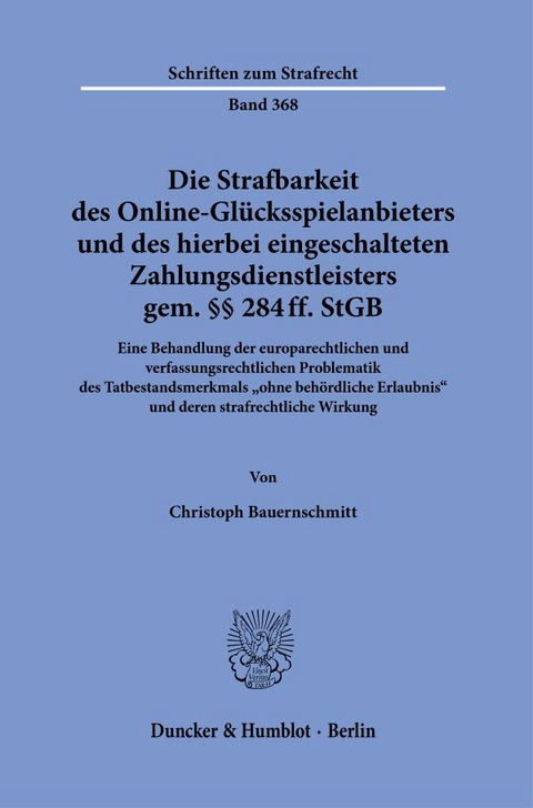 Die Strafbarkeit des Online-Gl&uuml;cksspielanbieters und des hierbei eingeschalteten Zahlungsdienstleisters gem. &sect;&sect; 284 ff. StGB. - Christoph Bauernschmitt