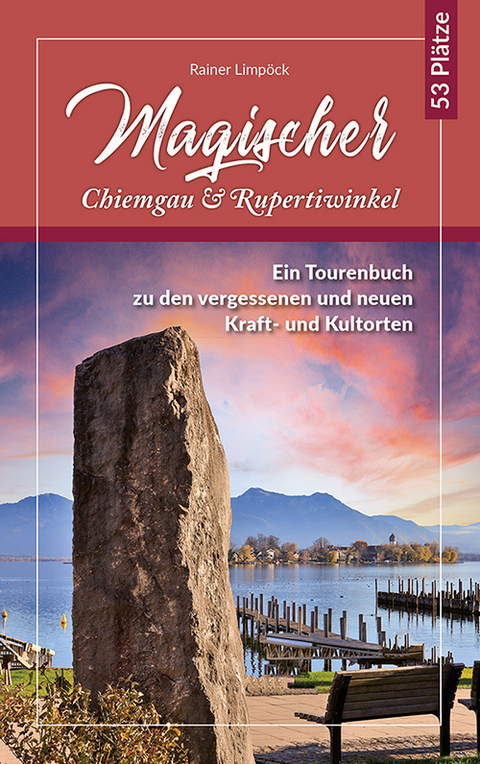 Magischer Chiemgau und Rupertiwinkel - Rainer Limp&ouml;ck