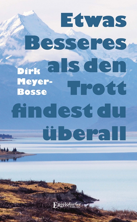 Etwas Besseres als den Trott findest du &uuml;berall - Dirk Meyer-Bosse