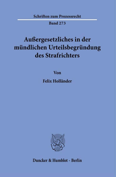Au&szlig;ergesetzliches in der m&uuml;ndlichen Urteilsbegr&uuml;ndung des Strafrichters. - Felix Holl&auml;nder