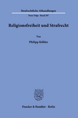 Religionsfreiheit und Strafrecht. - Philipp K&ouml;hler