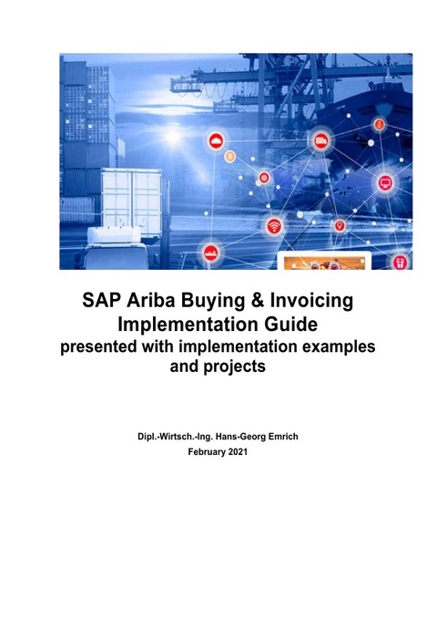 SAP Ariba Buying &amp; Invoicing Implementation Guide presented with implementation examples and projects - Hans-Georg Emrich