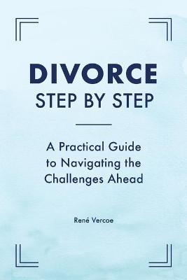 Divorce Step by Step - Ren&eacute; Vercoe