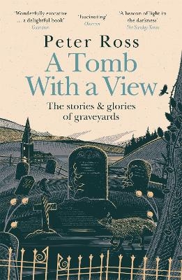 A Tomb With a View &ndash; The Stories & Glories of Graveyards - Peter Ross