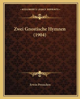 Zwei Gnostische Hymnen (1904) - Erwin Preuschen