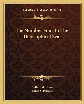 The Number Four In The Theosophical Seal - Arthur M Coon, James S Perkins