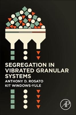 Segregation in Vibrated Granular Systems - Anthony D. Rosato, Christopher Windows-Yule