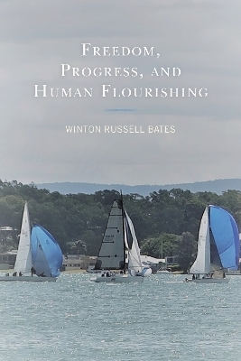 Freedom, Progress, and Human Flourishing - Winton Russell Bates