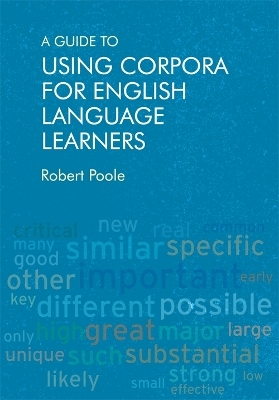 A Guide to Using Corpora for English Language Learners - Robert Poole