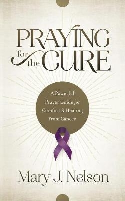 Praying for the Cure - Mary J Nelson