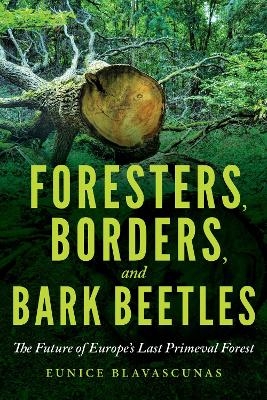 Foresters, Borders, and Bark Beetles - Eunice Blavascunas