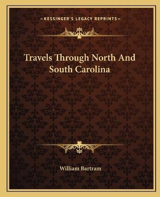 Travels Through North And South Carolina - William Bartram