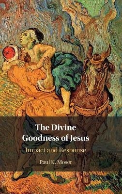 The Divine Goodness of Jesus - Paul Moser