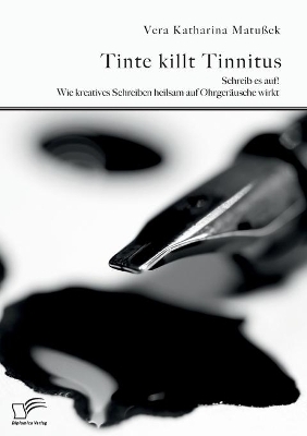 Tinte killt Tinnitus. Schreib es auf! Wie kreatives Schreiben heilsam auf OhrgerÃ¤usche wirkt