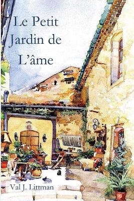 Le Petit Jardin de L'&acirc;me - Val J Littman