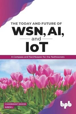 The Today and Future of WSN, AI, and IoT - Suresh L, Chandrakant Naikodi