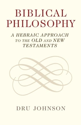 Biblical Philosophy - Dru Johnson