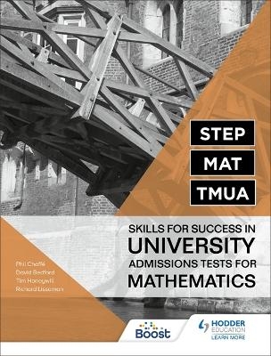 STEP, MAT, TMUA: Skills for success in University Admissions Tests for Mathematics - Richard Lissaman, Tim Honeywill, David Bedford, Phil Chaffe