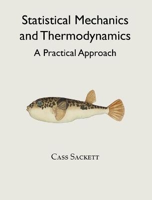 Statistical Mechanics and Thermodynamics - Cass Sackett