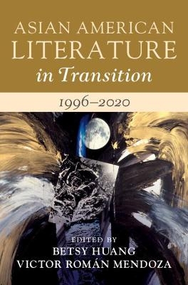 Asian American Literature in Transition, 1996&ndash;2020: Volume 4 - 