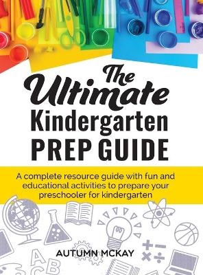 The Ultimate Kindergarten Prep Guide - Autumn McKay