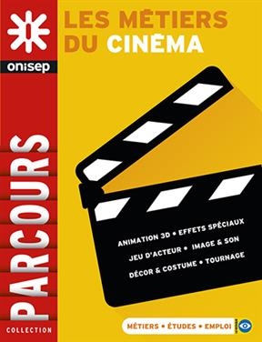 Les m&eacute;tiers du cin&eacute;ma : animation 3D, effets sp&eacute;ciaux, jeu d'acteur, image & son, d&eacute;cor & costume, tournage -  Office national d'information sur les enseignements et les professions (France)