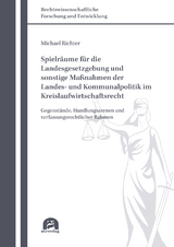 Spielr&auml;ume f&uuml;r die Landesgesetzgebung und sonstige Ma&szlig;nahmen der Landes- und Kommunalpolitik im Kreislaufwirtschaftsrecht - Michael Richter