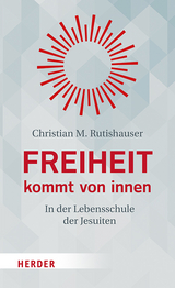 Freiheit kommt von innen - Christian M. Rutishauser