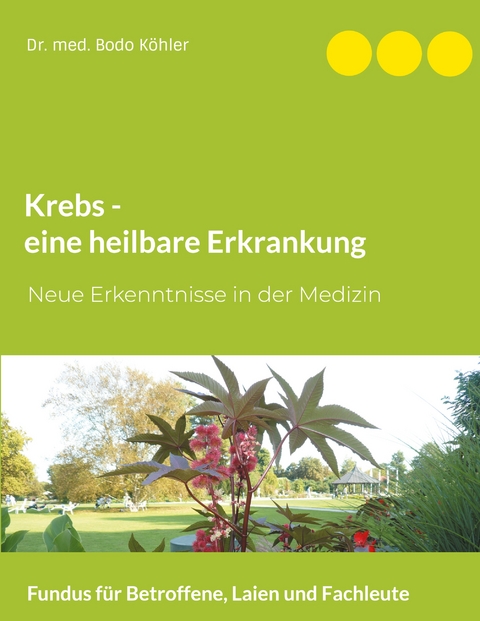 Krebs - eine heilbare Erkrankung - Bodo K&ouml;hler