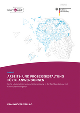 Arbeits- und Prozessgestaltung für KI-Anwendungen - Walter Ganz, David Kremer, Markus Hoppe, Anne-Sophie Tombeil, Claudia Dukino, Helmut Zaiser, Claus Zanker