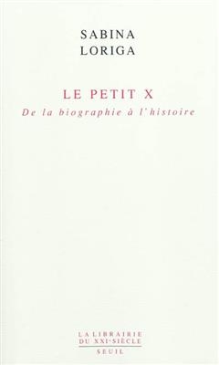 Le petit x : de la biographie &agrave; l'histoire - Sabina Loriga