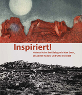Inspiriert! Helmut Hahn im Dialog mit Max Ernst, Elisabeth Kadow und Otto Steinert - 