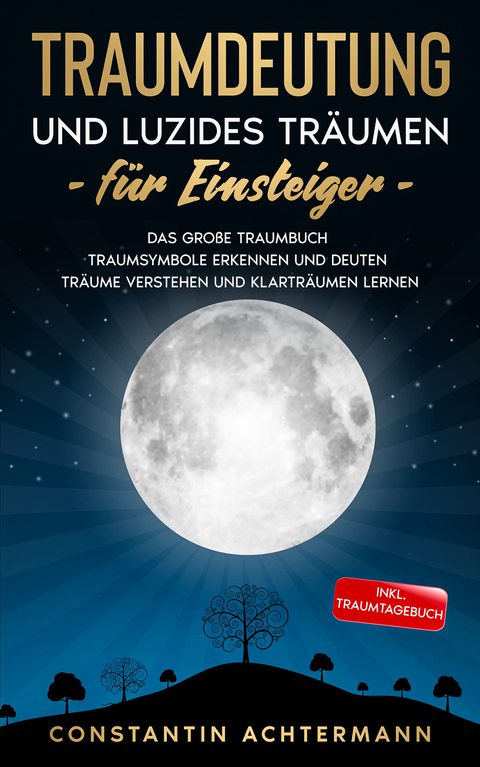 Traumdeutung und Luzides Tr&auml;umen f&uuml;r Einsteiger - Constantin Achtermann