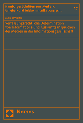 Verfassungsrechtliche Determination von Informations-und Auskunftsansprüchen der Medien in der Informationsgesellschaft