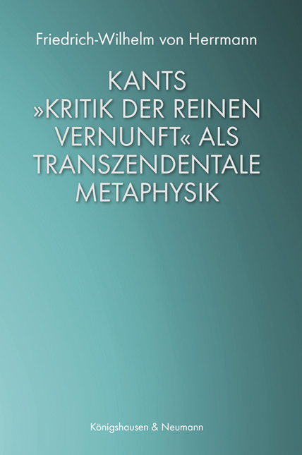 Kants &raquo;Kritik der reinen Vernunft&laquo; als transzendentale Metaphysik - Friedrich-Wilhelm Von Herrmann