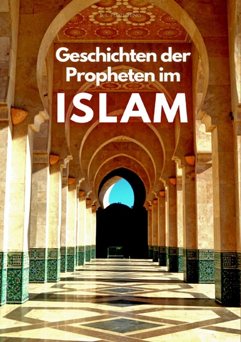 Geschichten der Propheten im Isl&acirc;m - B. L. Publishing