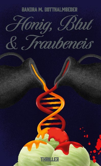 Honig, Blut und Traubeneis - Sandra M. Gotthalmseder