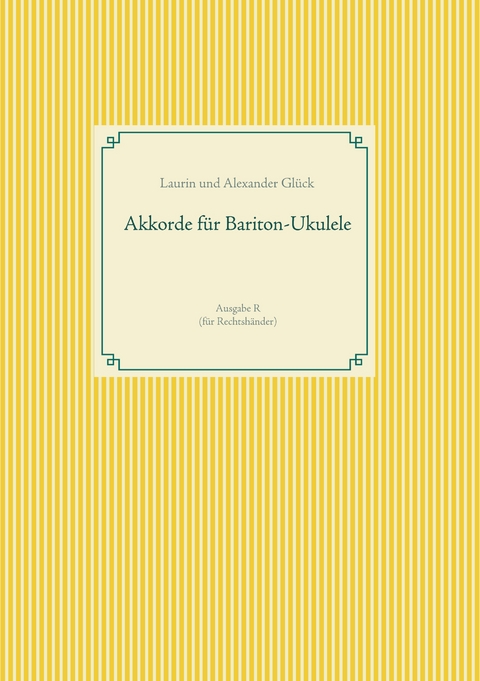 Akkorde f&uuml;r Bariton-Ukulele (G-Stimmung) - Alexander Gl&uuml;ck, Laurin Gl&uuml;ck