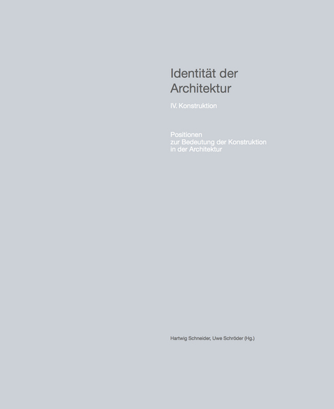 Identität der Architektur IV. Konstruktion – Positionen zur Bedeutung der Konstruktion in der Architektur - 