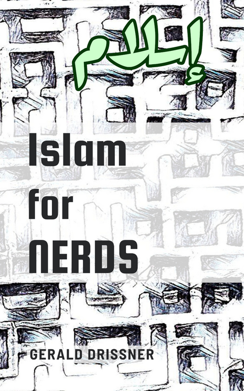 Islam for Nerds - Gerald Dri&szlig;ner