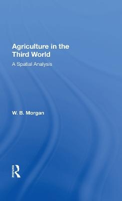 Agriculture In Third Wrl - W. B. Morgan