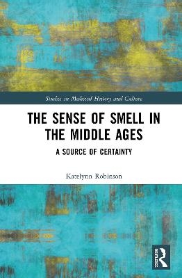 The Sense of Smell in the Middle Ages - Katelynn Robinson