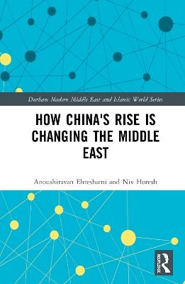 How China's Rise is Changing the Middle East - Anoushiravan Ehteshami, Niv Horesh