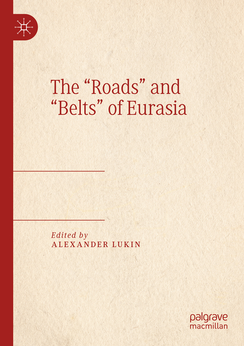 The &ldquo;Roads&rdquo; and &ldquo;Belts&rdquo; of Eurasia - 