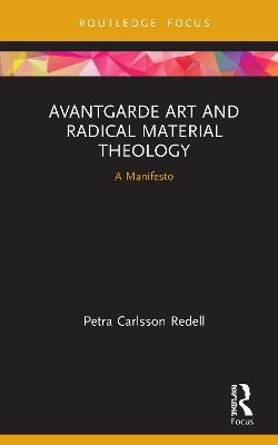 Avantgarde Art and Radical Material Theology - Petra Carlsson Redell