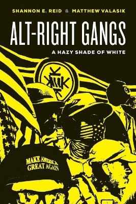 Alt-Right Gangs - Shannon E. Reid, Matthew Valasik